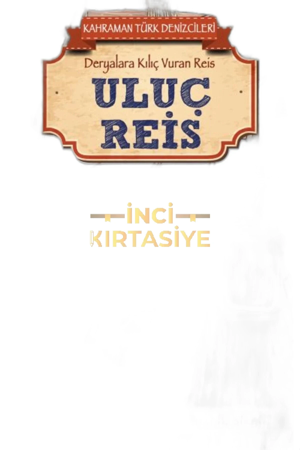 ULUÇ REIS - KAHRAMAN TÜRK DENIZCILERI