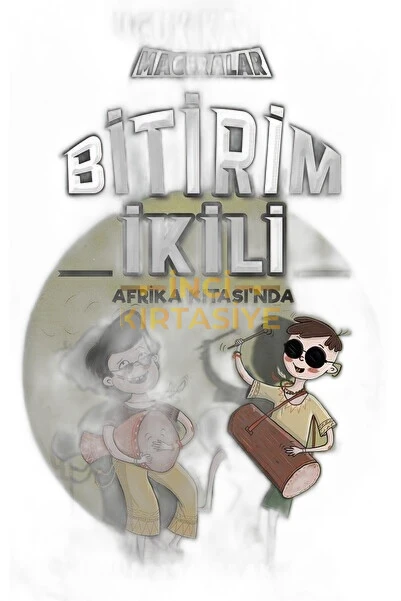 BITIRIM İKILI AFRIKA KITASINDA - UÇUK KAÇIK MACERALAR