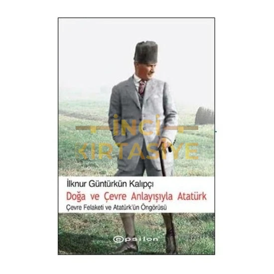 EPSİLON-DOĞA VE ÇEVRE ANLAYIŞIYLA ATATÜRK