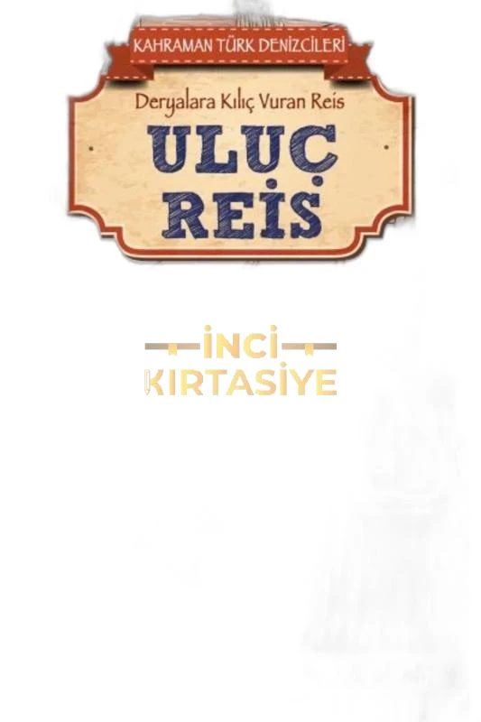 ULUÇ REIS - KAHRAMAN TÜRK DENIZCILERI