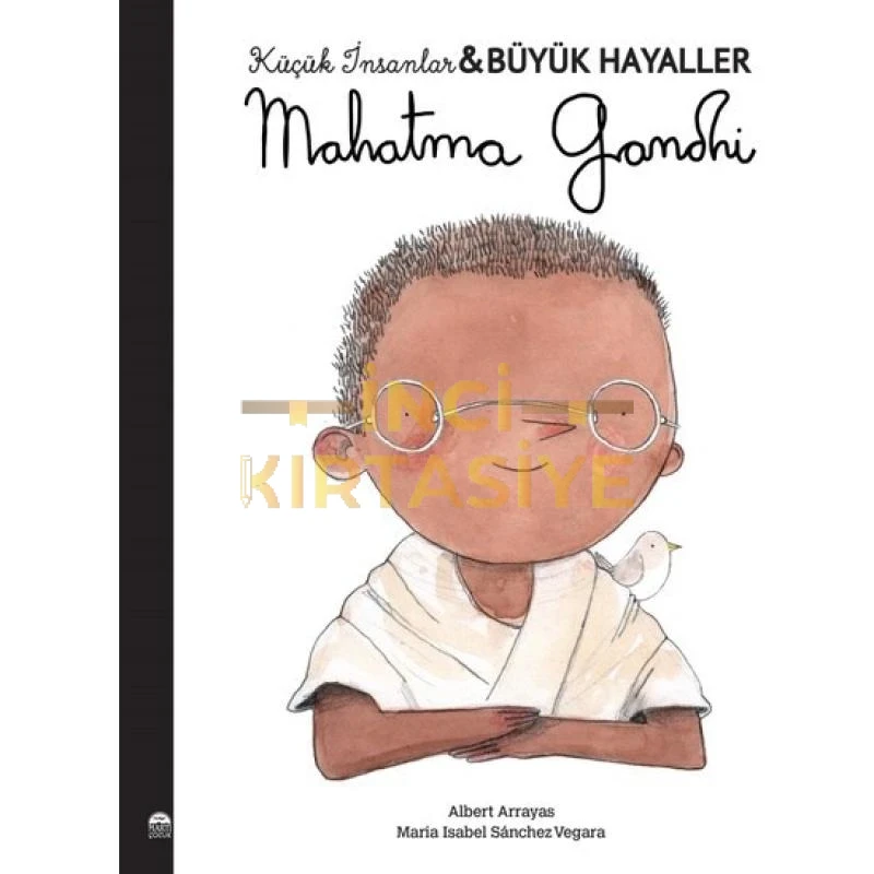 MAHATMA GANDHI- KÜÇÜK İNSANLAR BÜYÜK HAYALLER