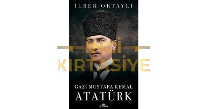 GAZİ MUSTAFA KEMAL ATATÜRK - İLBER ORTAYLI