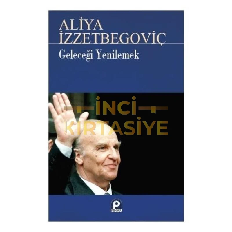 ALİYA İZZETBEGOVİÇ-GELECEĞİ YENİLEMEK