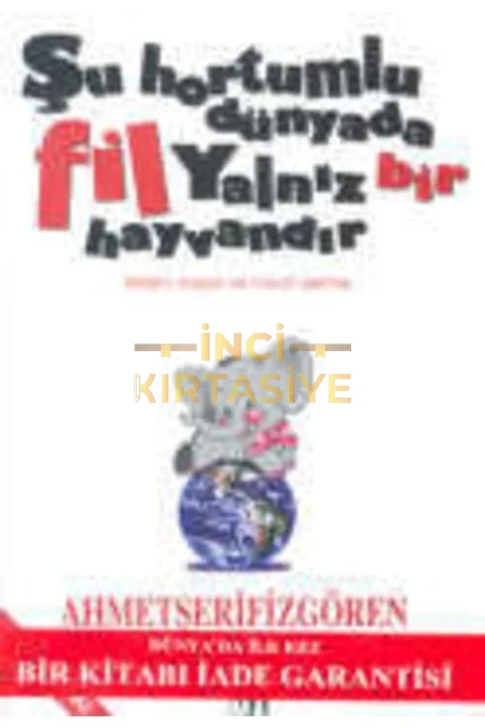 ŞU HORTUMLU DÜNYADA FİL YALNIZ HAYVANDIR