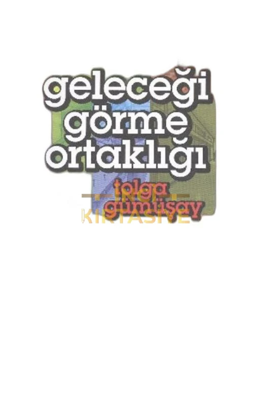 GELECEĞI GÖRME ORTAKLIĞI