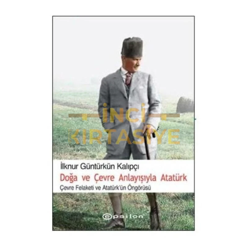 EPSİLON-DOĞA VE ÇEVRE ANLAYIŞIYLA ATATÜRK