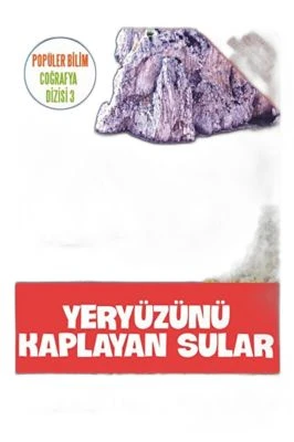 YERYÜZÜNÜ KAPLAYAN SULAR - POPÜLER BILIM COĞRAFYA DIZISI 3