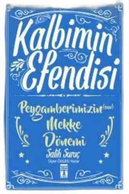 KALBIMIN EFENDISI - PEYGAMBERIMIZIN MEKKE DÖNEMI