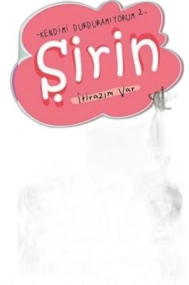 ŞIRIN İTIRAZIM VAR - KENDIMI DURDURAMIYORUM 2