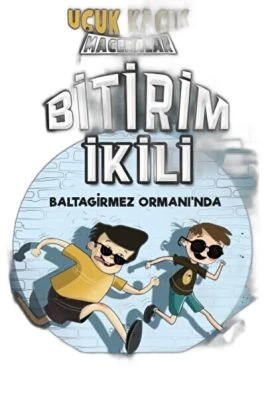 BITIRIM İKILI BALTAGIRMEZ ORMANINDA - UÇUK KAÇIK MACERALAR