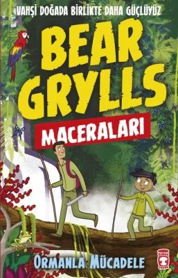 ORMANLA MÜCADELE - BEAR GRYLLS MACERALARI
