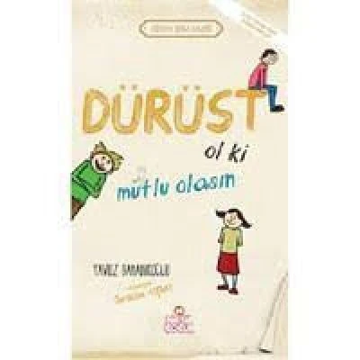 DÜRÜST OL Kİ MUTLU OLASIN