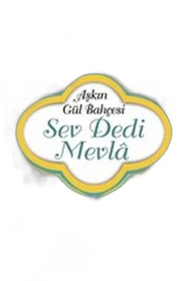 SEV DEDİ MEVLÂ