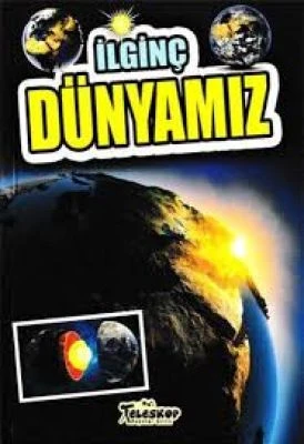 İLGINÇ DÜNYAMIZ