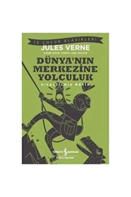 DÜNYANIN MERKEZINE YOLCULUK - İŞ KÜLTÜR ÇOCUK KLASIKLERI