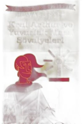 KRAL AARTHUR VE YUVARLAK MASA ŞÖVALYELERI (KISALTILMIŞ METIN)