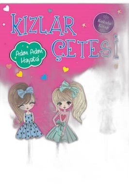 KIZLAR ÇETESİ-ADIM ADI  HAYATA
