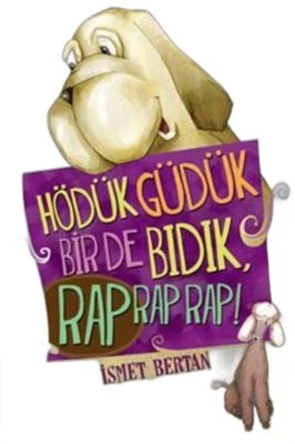 HÖDÜK, GÜDÜK, BIR DE BIDIK, RAP RAP RAP!