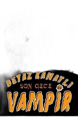 BEYAZ KANATLI VAMPIR 8 - SON GECE