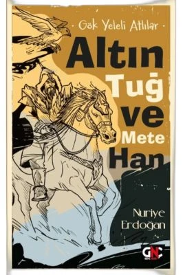 GÖK YELELİ ATLILAR- ALTIN TUĞ VE METE HAN /GENÇ NE