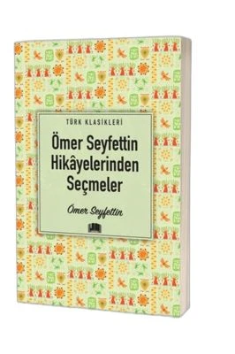 ÖMER SEYFETTİN HİKAYELERİNDEN SEÇMELER /EMA KLASİK