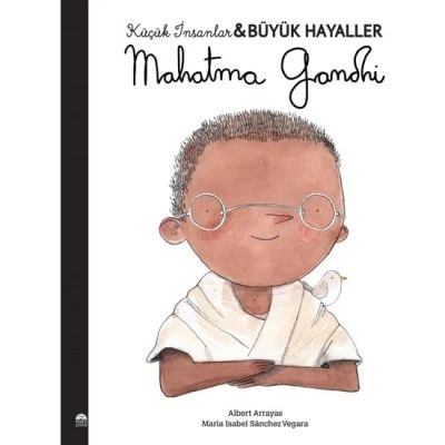 MAHATMA GANDHI- KÜÇÜK İNSANLAR BÜYÜK HAYALLER