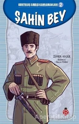 ŞAHIN BEY - KURTULUŞ SAVAŞI KAHRAMANLARI 2