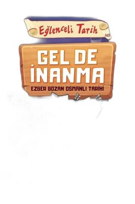 GEL DE İNANMA - EZBER BOZAN OSMANLI TARIHI