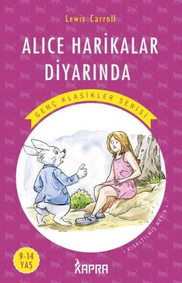 ALİCE HARİKALAR DİYARINDA / RESİMLİ GENÇ KLASİKLER SERİSİ (KISALTILMIŞ METİN)