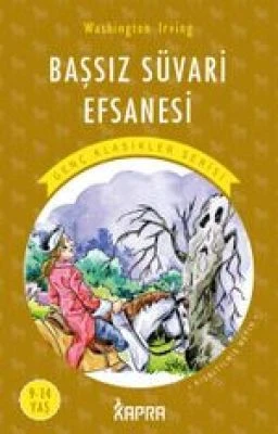 BAŞSIZ SÜVARİ EFSANESİ / RESİMLİ GENÇ KLASİKLER SERİSİ (KISALTILMIŞ METİN)