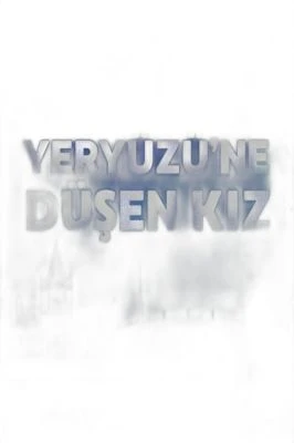 YERYÜZÜNE DÜŞEN KIZ