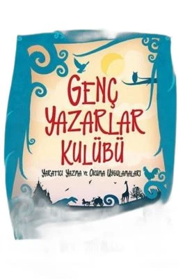 GENÇ YAZARLAR KULÜBÜ YARATICI YAZMA VE OKUMA UYGULAMALARI