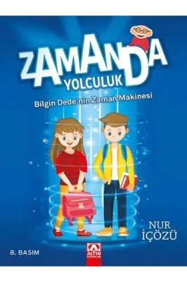 ZAMANDA YOLCULUK - BILGIN DEDE’NIN ZAMAN MAKINESI