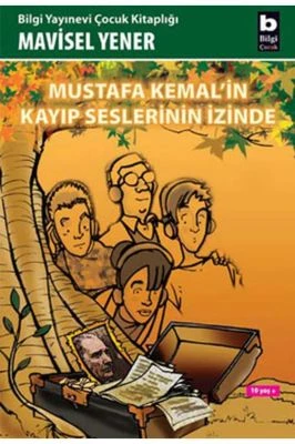 MUSTAFA KEMAL’IN KAYIP SESLERININ İZINDE