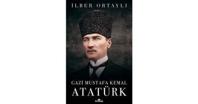 GAZİ MUSTAFA KEMAL ATATÜRK - İLBER ORTAYLI