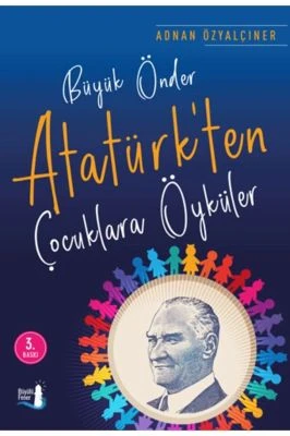 BÜYÜK ÖNDER ATATÜRKTEN ÇOCUKLARA ÖYKÜLER