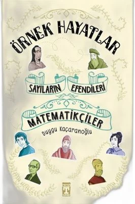 SAYILARIN EFENDILERI MATEMATIKÇILER - ÖRNEK HAYATLAR
