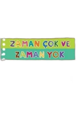 ZAMAN ÇOK VE ZAMAN YOK