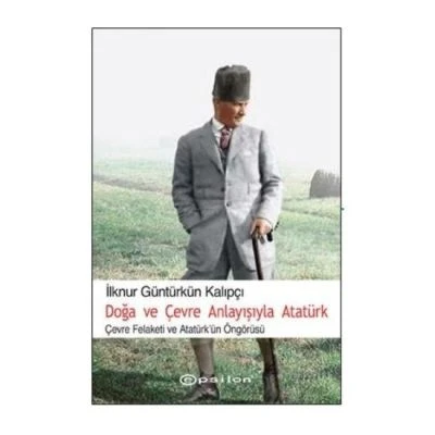 EPSİLON-DOĞA VE ÇEVRE ANLAYIŞIYLA ATATÜRK